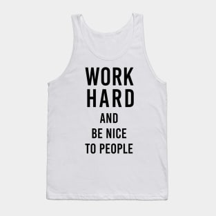 Work hard and be nice to people Tank Top